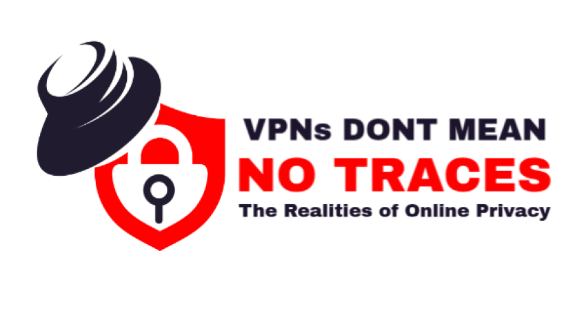 VPNs Don’t Mean “No Traces”: The Realities of Online Privacy